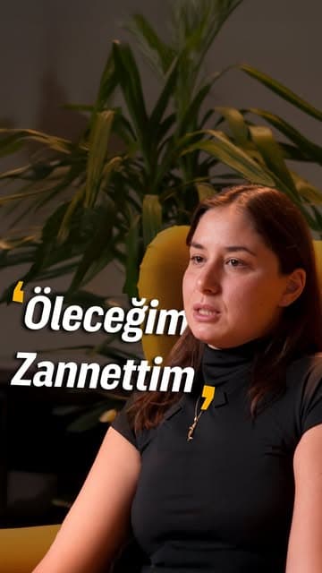 “Öleceğim zannettim.”